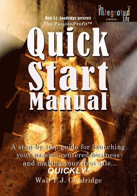Walt F. J. Goodridge - The PassionProfit Quick Start Manual: A step-by-step guide for launching your passion-centered business and making your first sale...quickly!, Häftad. Tillgänglighet: Lägg i varukorg