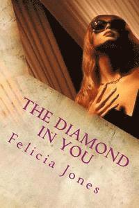 Felicia Jones - The Diamond IN You: 4 Steps To Your Breakthrough Transformation, Häftad