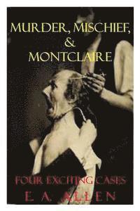 E. A. Allen - Murder, Mischief, & Montclaire: Four Exciting Cases, Häftad. Tillgänglighet: Lägg i varukorg