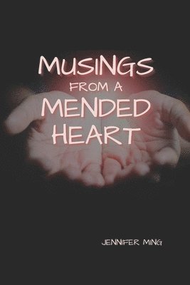 Jennifer D. Ming - Musings From A Mended Heart, Häftad. Tillgänglighet: Lägg i varukorg