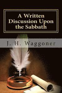 J. H. Waggoner - A Written Discussion Upon the Sabbath, Häftad
