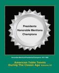 American Table Tennis During the Classic Age Vol VI: Honorable Mentions, Presidents, Champions