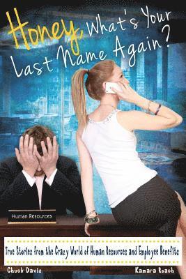 Kamara Roach, Chuck Davis - Honey, What's Your Last Name Again?: True Stories from the Crazy World of Human Resources and Employee Benefits, Häftad