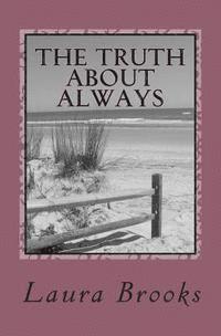 Laura Brooks - The Truth About Always: An Exploration of Love Through Time, Häftad