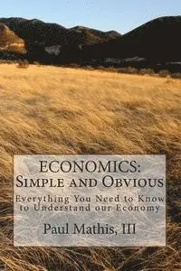 III Mathis J. D., Paul C., Virginia Bianco Mathis - Economics: Simple and Obvious: Everything You Need to Know to Understand our Economy, Häftad. Tillgänglighet: Lägg i varukorg
