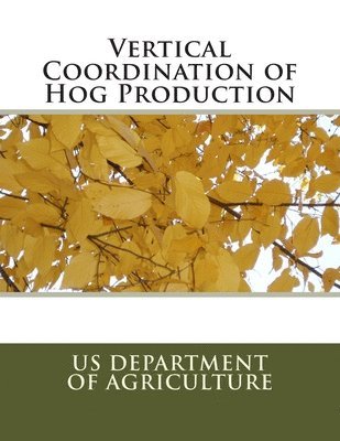 Us Department Of Agriculture - Vertical Coordination of Hog Production, Häftad. Tillgänglighet: Lägg i varukorg