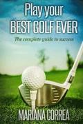 Play your best golf ever: The guidebook to success