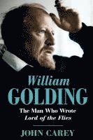 John Carey - William Golding: The Man Who Wrote Lord of the Flies, Häftad