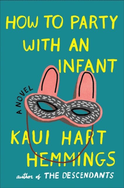 Kaui Hart Hemmings - How to Party With an Infant, E-bok