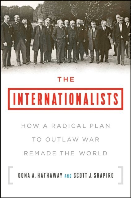 Scott J. Shapiro, Oona A. Hathaway - Internationalists, E-bok