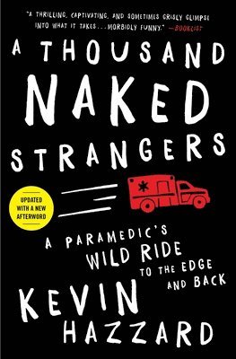 Kevin Hazzard - A Thousand Naked Strangers: A Paramedic's Wild Ride to the Edge and Back, Häftad