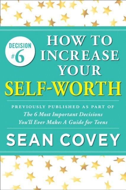 Sean Covey - Decision #6: How to Increase Your Self-Worth, E-bok