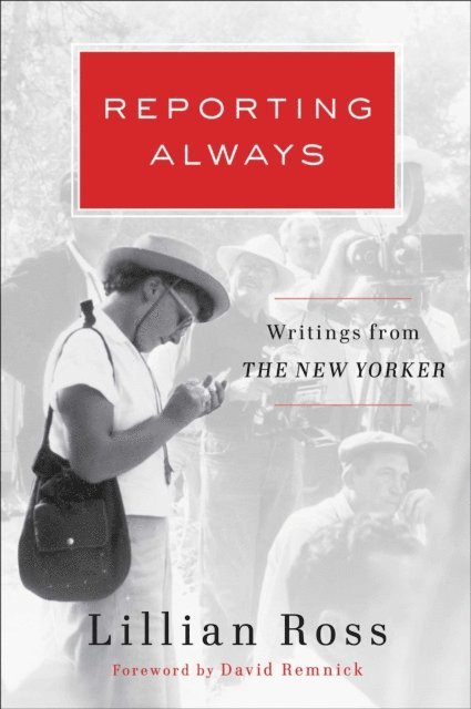 Lillian Ross - Reporting Always, E-bok