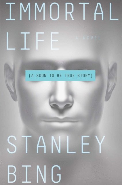 Stanley Bing - Immortal Life, E-bok