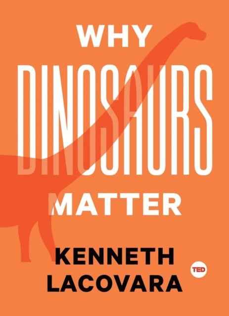 Kenneth Lacovara - Why Dinosaurs Matter, E-bok