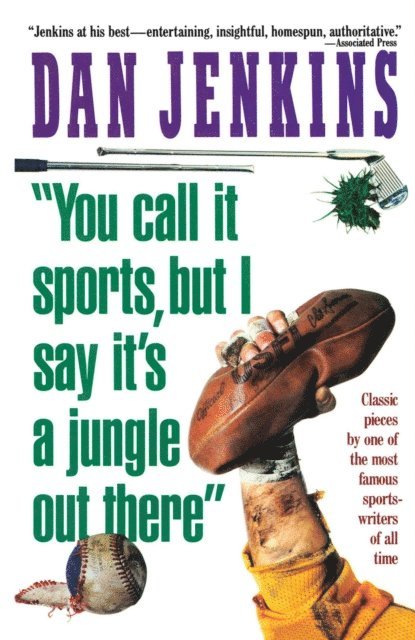 Dan Jenkins - &quote;YOU CALL IT SPORTS, BUT I SAY IT'S A JUNGLE OUT THERE!&quote;, E-bok