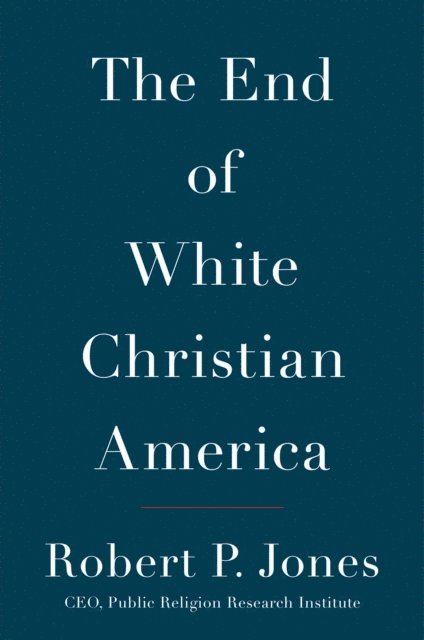 Robert P. Jones - End of White Christian America, E-bok