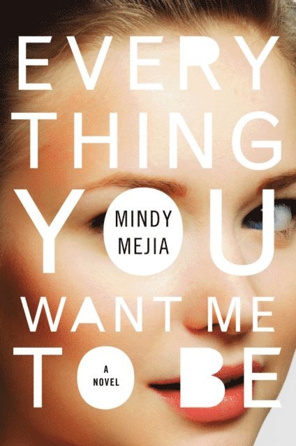 Mindy Mejia - Everything You Want Me to Be, E-bok