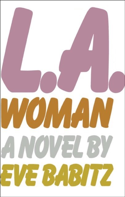 Eve Babitz - L.A.WOMAN, E-bok
