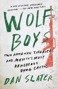 Wolf Boys: Two American Teenagers and Mexico's Most Dangerous Drug Cartel