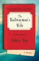 Ashley Hay - The Railwayman's Wife, Häftad. Tillgänglighet: Tillfälligt slut