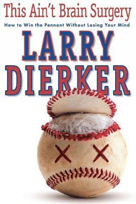 Larry Dierker - This Ain't Brain Surgery, Häftad