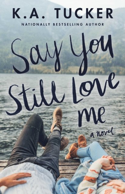 K.A. Tucker - Say You Still Love Me, E-bok