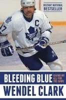 Wendel Clark - Bleeding Blue: Giving My All for the Game, Häftad. Tillgänglighet: Lägg i varukorg