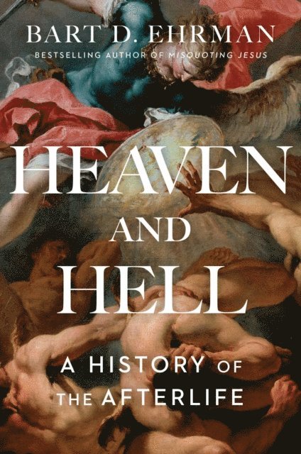 Bart D. Ehrman - Heaven and Hell, E-bok