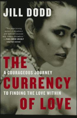 Jill Dodd - The Currency of Love: A Courageous Journey to Finding the Love Within, Häftad