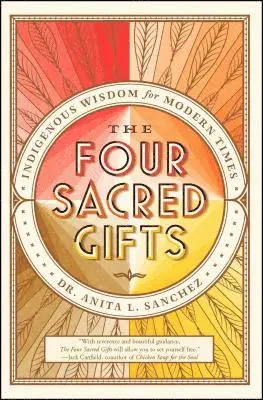Anita L. Sanchez - The Four Sacred Gifts: Indigenous Wisdom for Modern Times, Häftad. Tillgänglighet: Lägg i varukorg