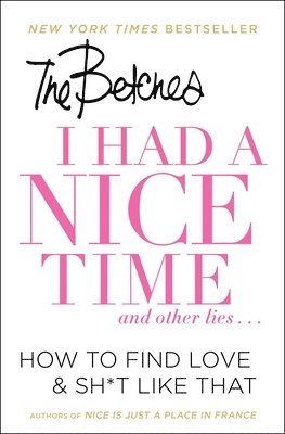 Betches - I Had a Nice Time And Other Lies..., Häftad
