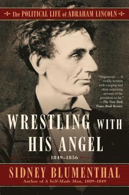 Sidney Blumenthal - Wrestling with His Angel: The Political Life of Abraham Lincoln Vol. II, 1849-1856, Häftad