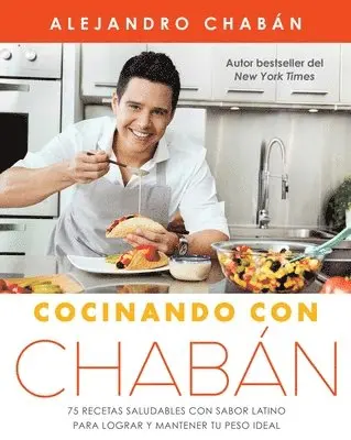 Alejandro Chabán - Cocinando Con Chabán: 75 Recetas Saludables Con Sabor Latino Para Lograr Y Mantener Tu Peso Ideal, Häftad. Tillgänglighet: Lägg i varukorg