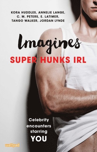 Tango Walker, C.M. Peters, Jordan Lynde, E. Latimer, Annelie Lange, Kora Huddles - Imagines: Super Hunks IRL, E-bok