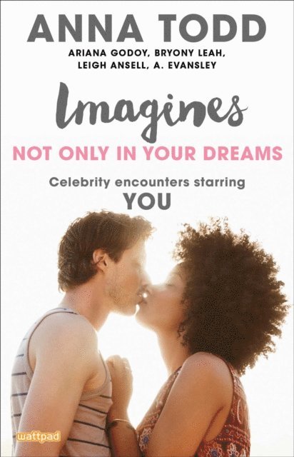 A. Evansley, Leigh Ansell, Bryony Leah, Ariana Godoy, Anna Todd - Imagines: Not Only in Your Dreams, E-bok