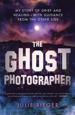Julie Rieger - The Ghost Photographer: My Story of Grief and Healing--With Guidance from the Other Side, Häftad
