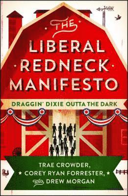 Trae Crowder, Corey Ryan Forrester - The Liberal Redneck Manifesto: Draggin' Dixie Outta the Dark, Häftad
