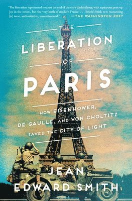Jean Edward Smith - The Liberation of Paris: How Eisenhower, de Gaulle, and Von Choltitz Saved the City of Light, Häftad. Tillgänglighet: Lägg i varukorg