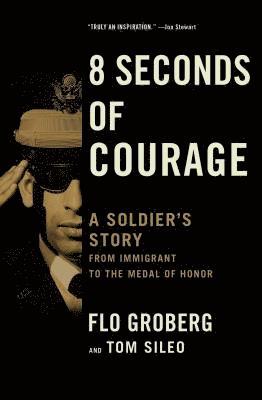 Flo Groberg, Tom Sileo - 8 Seconds of Courage: A Soldier's Story from Immigrant to the Medal of Honor, Häftad