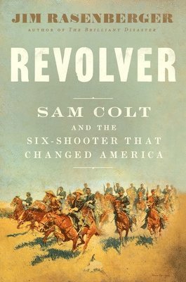 Jim Rasenberger - Revolver: Sam Colt and the Six-Shooter That Changed America, Inbunden