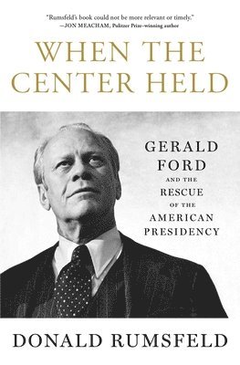 Donald Rumsfeld - When the Center Held, Häftad