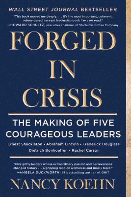 Nancy Koehn - Forged in Crisis: The Making of Five Courageous Leaders, Häftad