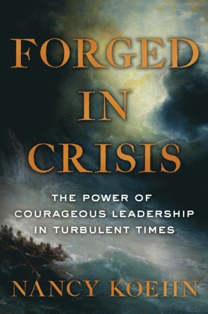Nancy Koehn - Forged in Crisis, E-bok