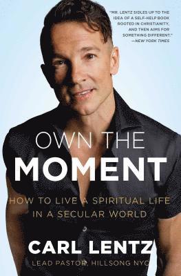 Carl Lentz - Own the Moment: How to Live a Spiritual Life in a Secular World, Häftad