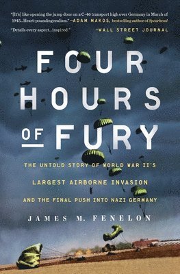 James M. Fenelon - Four Hours of Fury: The Untold Story of World War II's Largest Airborne Invasion and the Final Push Into Nazi Germany, Häftad. Tillgänglighet: Lägg i varukorg