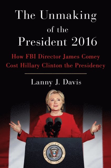 Lanny J. Davis - Unmaking of the President 2016, E-bok