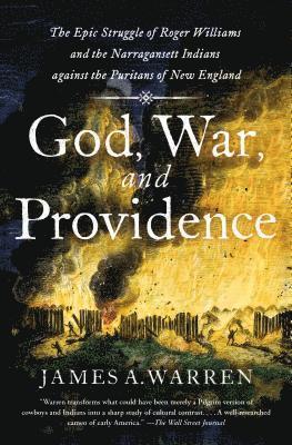 James A. Warren - God, War, and Providence: The Epic Struggle of Roger Williams and the Narragansett Indians Against the Puritans of New England, Häftad