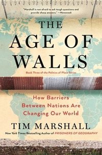 The Age of Walls: How Barriers Between Nations Are Changing Our Worldvolume 3