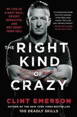 The Right Kind of Crazy: My Life as a Navy Seal, Covert Operative, and Boy Scout from Hell by Clint Emerson